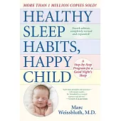 Healthy Sleep Habits, Happy Child: A Step-by-step Program for a Good Night’s Sleep