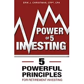Power of 5 Investing: 5 Powerful Principles for Retirement Investing
