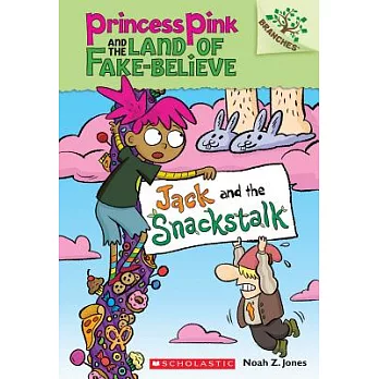 Princess pink and the land of fake-believe : Jack and the snackstalk /