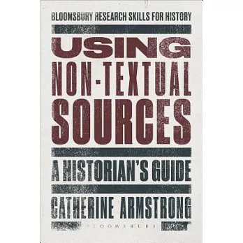 Using Non-Textual Sources: A Historian’s Guide