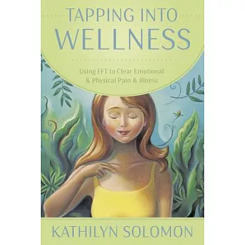 Tapping into Wellness: Using EFT to Clear Emotional & Physical Pain & Illness
