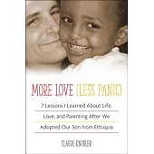 More Love Less Panic: 7 Lessons I Learned About Life, Love, and Parenting After We Adopted Our Son from Ethiopia