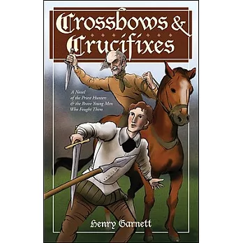 Crossbows and Crucifixes: A Novel of the Priest Hunters and the Brave Young Men Who Fought Them
