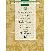 10 Inspirational Songs for Solo Voice: Medium High: For Concerts, Contests, Recitals, and Worship
