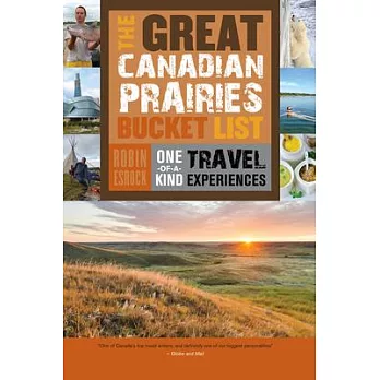 The Great Canadian Prairies Bucket List: One-of-a-Kind Travel Experiences