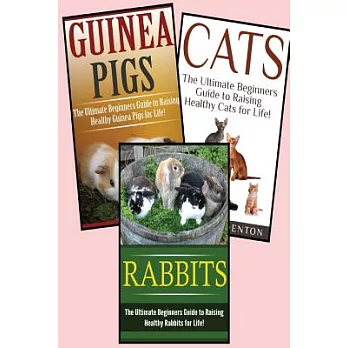 Guinea Pigs / Rabbits / Cats: The Ultimate 3 in 1 Raising Animals Box Set