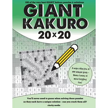 Giant Kakuro 20 x 20: 100 of the Very Best GIANT Kakuro Puzzles & Solutions