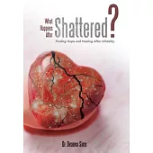 What Happens After Shattered?: Finding Hope and Healing After Infidelity