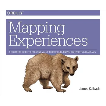 Mapping Experiences: A Guide to Creating Value Through Journeys, Blueprints, and Diagrams