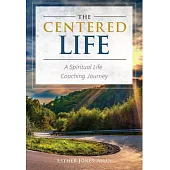 The Centered Life: A Spritual Life Coaching Journey