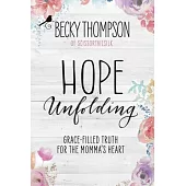 Hope Unfolding: Grace-Filled Truth for the Momma’s Heart