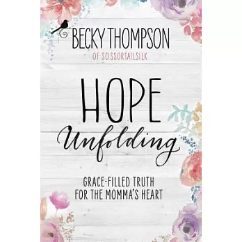 Hope Unfolding: Grace-Filled Truth for the Momma’s Heart