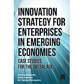 Innovation Strategy for Enterprises in Emerging Economies: Case Studies for the Digital Age