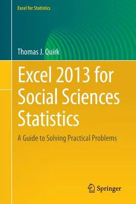 Excel 2013 for Social Sciences Statistics: A Guide to Solving Practical Problems