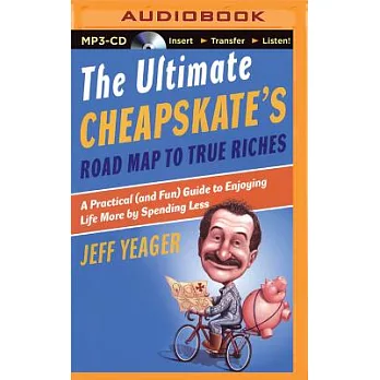 The Ultimate Cheapskate’s Road Map to True Riches: A Practical (And Fun) Guide to Enjoying Life More by Spending Less