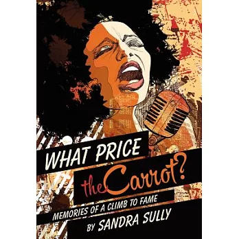 What Price the Carrot?: Memories of a Climb to Fame