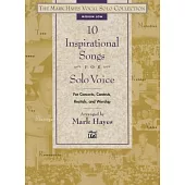 The Mark Hayes Vocal Solo Collection- 10 Inspirational Songs for Solo Voice: For Concerts, Contests, Recitals, and Worship (Medi