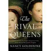 The Rival Queens: Catherine De’ Medici, Her Daughter Marguerite de Valois, and the Betrayal That Ignited a Kingdom