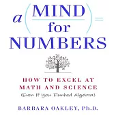 A Mind for Numbers: How to Excel at Math and Science--Even If You Flunked Algebra