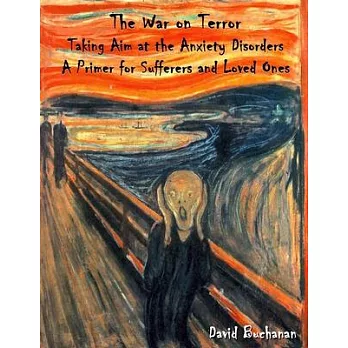The War on Terror: Taking Aim at the Anxiety Disorders. a Primer for Sufferers and Loved Ones