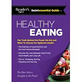 Reader’s Digest Quintessential Guide to Healthy Eating: The Truth Behind the Foods We Eat and What to Choose for Optimum Health