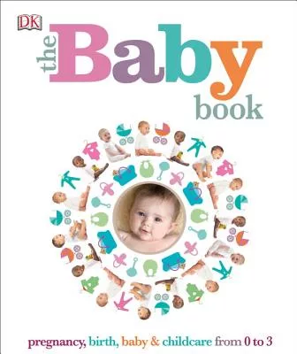 The Baby Book: Pregnancy, Birth, Baby & Childcare from 0 to 3