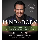 Mind Your Body: 4 Weeks to a Leaner, Healthier Life: 10 Core Concepts for an Optimally Balanced You