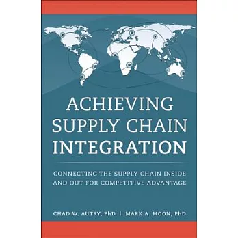 Achieving Supply Chain Integration: Connecting the Supply Chain Inside and Out for Competitive Advantage