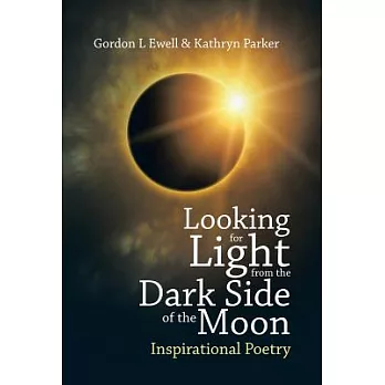 Looking for Light from the Dark Side of the Moon: Inspirational Poetry