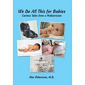 We Do All This for Babies: Curious Tales from a Pediatrician
