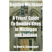 Beatles Michiana: A Travel Guide to Beatles Sites in Michigan and Indiana