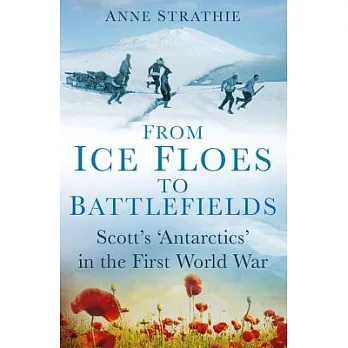 From Ice Floes to Battlefields: Scott’s ’Antarctics’ in the First World War