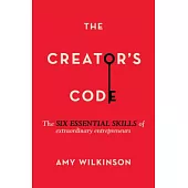 The Creator’s Code: The Six Essential Skills of Extraordinary Entrepreneurs
