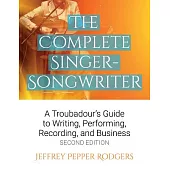The Complete Singer-Songwriter: A Troubadour’s Guide to Writing, Performing, Recording & Business