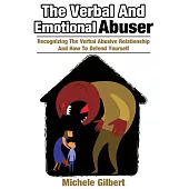 The Verbal and Emotional Abuser: Recognizing the Verbal Abusive Relationship and How to Defend Yourself