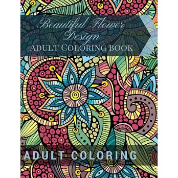 Beautiful Flower Design - Adult Coloring Book: Beautiful Patterns & Designs Adult Coloring Books
