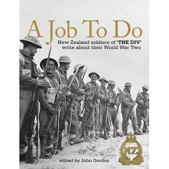 A Job to Do: New Zealand Soldiers of the Div Write About Their World War Two