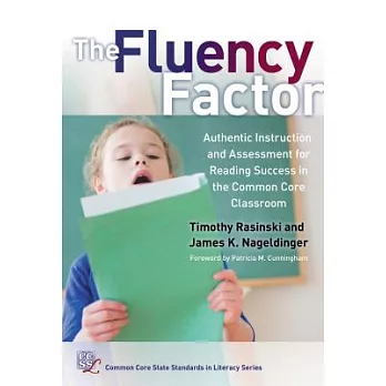 The Fluency Factor: Authentic Instruction and Assessment for Reading Success in the Common Core Classroom