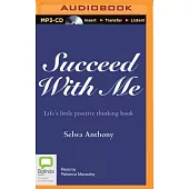 Succeed With Me: Life’s Little Positive Thinking Book