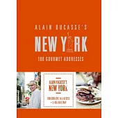 Alain Ducasse’s New York: 100 Gourmet Addresses
