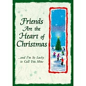 Friends Are the Heart of Christmas: And I’m So Lucky to Call You Mine