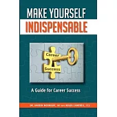 Make Yourself Indispensable: A Guide for Career Success