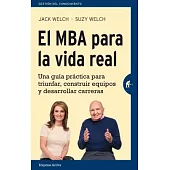 El MBA para la vida real/ The Real Life MBA: Una Guia Practica Para Triunfar, Construer Equipos Y Desarrollar Carreras / Your No