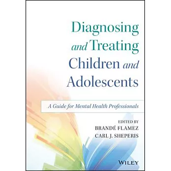 Diagnosing and Treating Children and Adolescents: A Guide for Mental Health Professionals