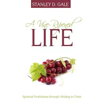 A Vine-Ripened Life: Spiritual Fruitfulness Through Abiding in Christ
