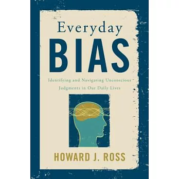 Everyday Bias: Identifying and Navigating Unconscious Judgments in Our Daily Lives