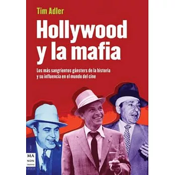 Hollywood Y La Mafia: Los Más Sangrientos Gánsters De La Historia Y Su Influencia En El Mundo Del Cine