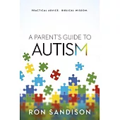 A Parent’s Guide to Autism: Practical Advice. Biblical Wisdom.