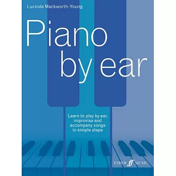 Piano by Ear: Learn to Play by Ear, Improvise, and Accompany Songs in Simple Steps