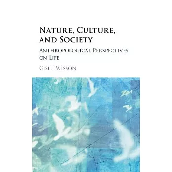 Nature, culture and society : anthropological perspectives on life
